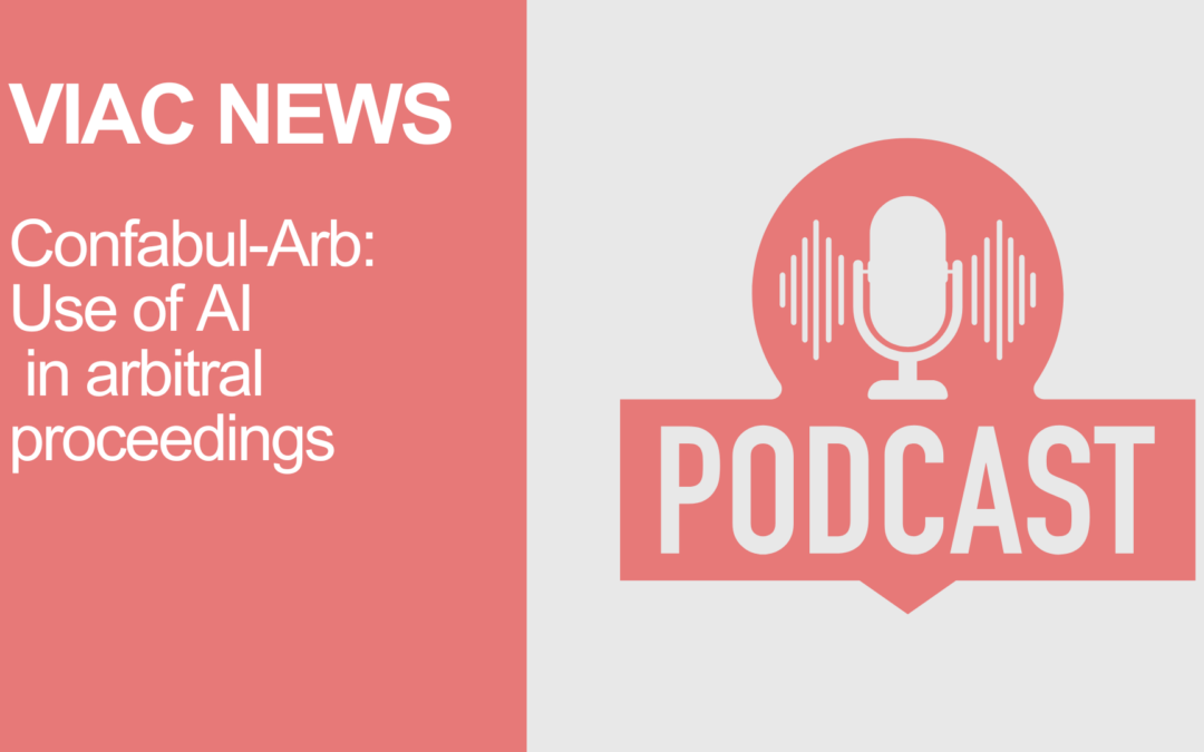 Arbitration and AI Ethics: Insights from VIAC’s Secretary General on the Confabul‑Arb Podcast